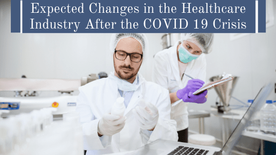 Expected Changes in the Healthcare Industry After the COVID 19 Crisis