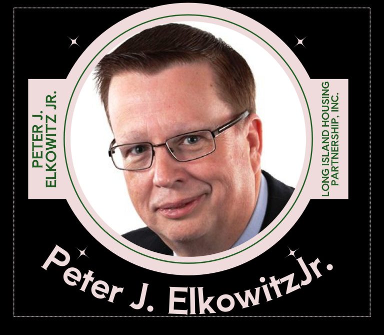 Peter J. Elkowitz Jr., President and Chief Executive Officer, Long Island Housing Partnership, Inc. Peter J. Elkowitz Jr., President and Chief Executive Officer, Long Island Housing Partnership, Inc.