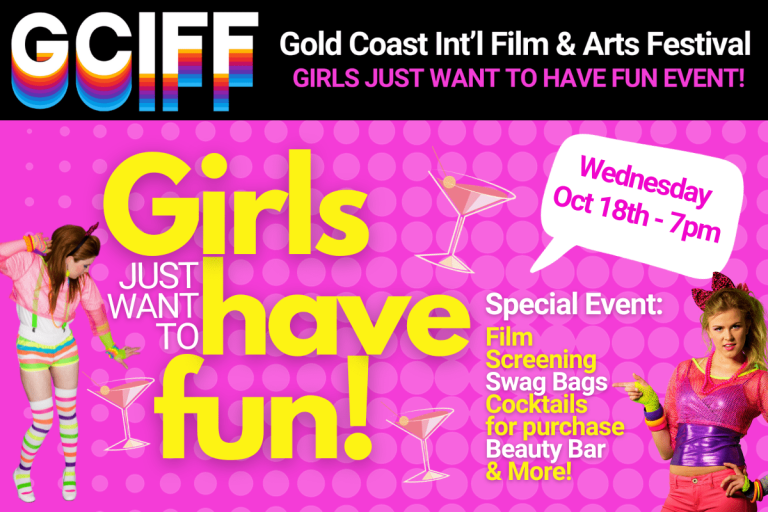 Gold Coast International Film & Arts Festival presents a special ‘Girls Just Want to Have Fun’ event! Gold Coast International Film & Arts Festival presents a special ‘Girls Just Want to Have Fun’ event!